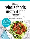 30 Days of Whole Foods Instant Pot Cookbook: The Easiest + Fastest Whole Foods Instant Pot Recipes F