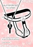 Surrendered to Steel: Men Wearing Chastity Belts for Better Bedroom Behaviour