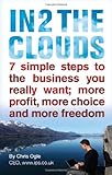Image de In 2 The Clouds: 7 Simple Steps to the business you really want; more profit, more choice and more freedom
