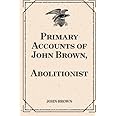 Primary Accounts of John Brown, Abolitionist