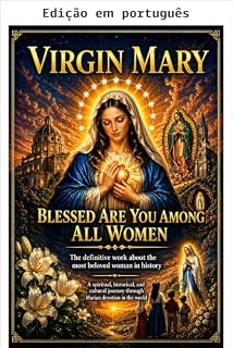 Livro Virgem Maria, bendita és tu entre todas as mulheres. A obra definitiva sobre a mulher mais amada da história