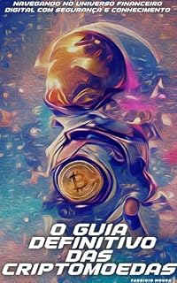 Livro O guia Definitivo Das Criptomoedas: Navegando no universo Financeiro