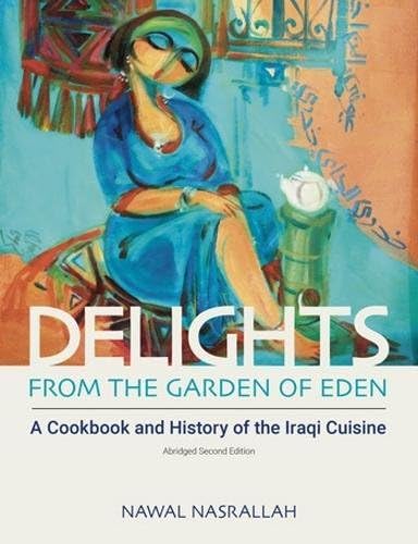Delights from the Garden of Eden: A Cookbook and History of the Iraqi Cuisine (Abbreviated Version of the Second Edition)