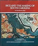 Rice and the Making of South Carolina : An Introductory Essay, Littlefield, Daniel C., 1880067293
