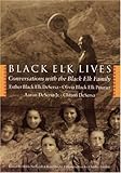 Black Elk Lives: Conversations with the Black Elk Family by 