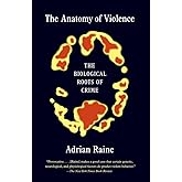The Anatomy of Violence: The Biological Roots of Crime