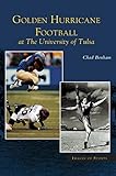 Golden Hurricane Football at the University of Tulsa by Chad Bonham