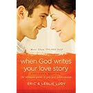 When God Writes Your Love Story (Expanded Edition): The Ultimate Guide to Guy/Girl Relationships
