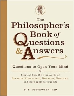 The Philosopher's Book of Questions & Answers: Questions to Open Your Mind, by D. E. Wittkower The Philosopher's Book of Questions & Answers: Questions to Open Your Mind, by D. E. Wittkower
