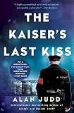 The Kaiser's Last Kiss: A Novel