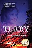 Terry: The Inspiring Story of a Little Girl's Survival as a POW During WWII by Terry Wadsworth Warne