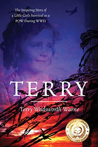 Terry: The Inspiring Story of a Little Girl's Survival as a POW During WWII by Terry Wadsworth Warne