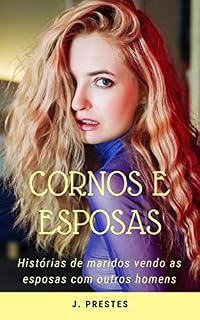Livro Cornos e Esposas: Histórias de maridos vendo as esposas com outros homens (Contos eróticos da autora J. Prestes Livro 9)