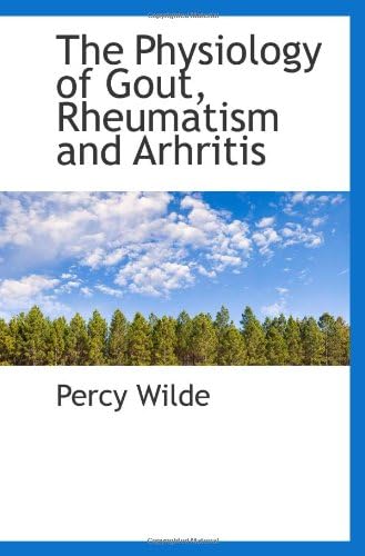 The Physiology of Gout, Rheumatism and Arhritis Paperback – February 10, 2009