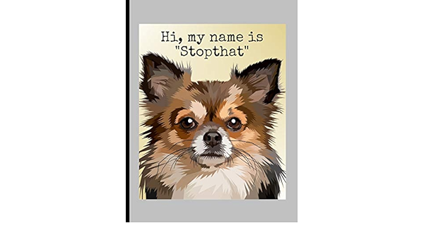 Hi My Name Is Stopthat Funny Dogs Chihuahua Memes Puppy Puns Wide Ruled Lined Notebook 1 Pages 8 5x11 Composition Better Me Amazon Com Books