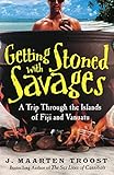 Getting Stoned with Savages: A Trip Through the Islands of Fiji and Vanuatu by 