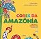 Livro Cores da Amazônia: Frutas e bichos da floresta