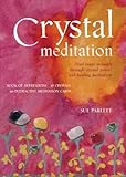 Image de Crystal Meditation: Find Inner Strength Through Crystal Power and Healing Meditation