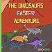 The Dinosaurs Easter Adventure primary