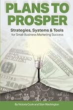 Plans to Prosper: Strategies, Systems and Tools for Small Business Marketing Success