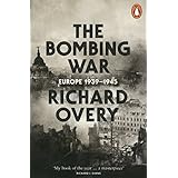 The Bombing War: Europe, 1939-1945 by Overy, Richard (2014) Paperback