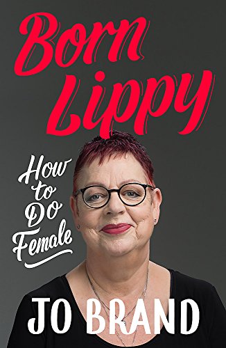 Born Lippy: How to Do Female by (Hardcover)