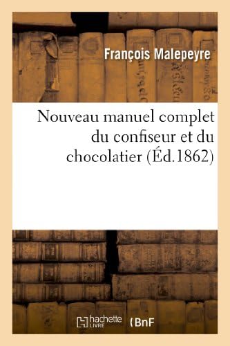 Nouveau Manuel Complet Du Confiseur Et Du Chocolatier (Savoirs Et Traditions) (French Edition)