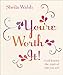 You're Worth It!: God Knows the Truth of Who You Are
