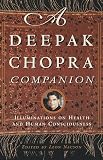 A Deepak Chopra Companion: Illuminations on Health and Human Consciousness by Deepak Chopra, Leon Nacson