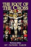 The Foot of the Cross : The Sorrows of Mary, Faber, Frederick W., 0895550784