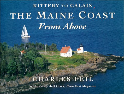 The Maine Coast From Above: Kittery to Calais by Charles Feil