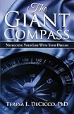 The Giant Compass: Navigating Your Life With Your Dreams by Teresa L. DeCicco