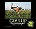Give Up: Life's an Adventure for Most... a Concussion for You.: 150 Demotivation Posters