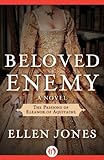 Beloved Enemy: The Passions of Eleanor of Aquitaine: A Novel (The Queens of Love and War Book 2)