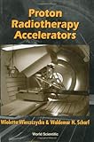 Proton Radiotherapy Accelerators, Wieszczycka, Wioletta and Schaf, Waldemar Henryk, 9810245289