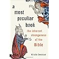 A Most Peculiar Book: The Inherent Strangeness of the Bible