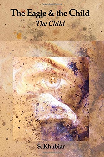The Eagle and the Child: The Child (Volume 1) by S. Khubiar