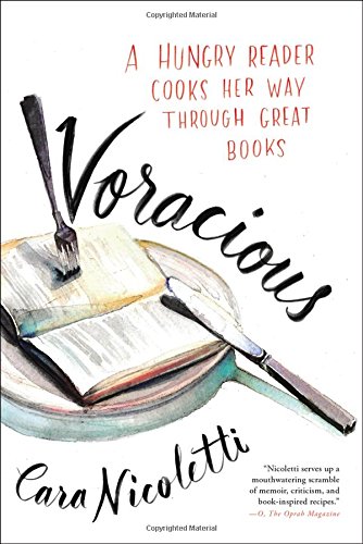 Voracious: A Hungry Reader Cooks Her Way through Great Books by Cara Nicoletti