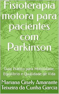 Livro Fisioterapia motora para pacientes com Parkinson: Guia Prático para Mobilidade, Equilíbrio e Qualidade de Vida