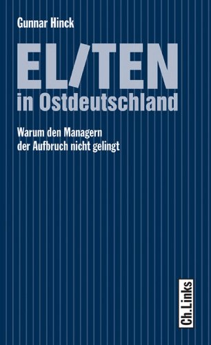 Eliten in Ostdeutschland: Warum den Managern der Aufbruch nicht gelingt (Politik & Zeitgeschichte) (German Edition)