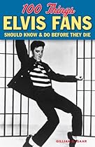 100 Things Elvis Fans Should Know  Do Before They Die (100 Things...Fans Should Know)
