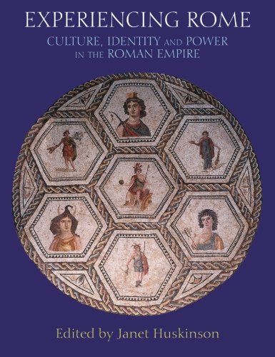 Experiencing Rome: Culture, Identity and Power in the Roman Empire