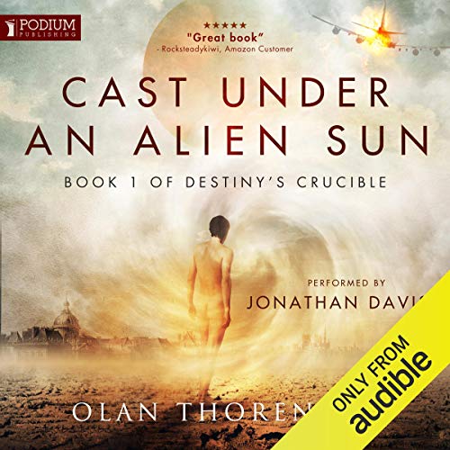 Cast Under an Alien Sun: Destiny's Crucible, Book 1 by Olan Thorensen