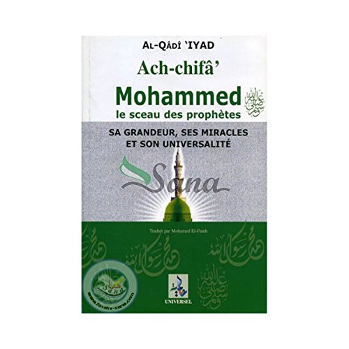 Ach-chifa Mohammed le sceau des prophetes. Sa grandeur , ses mira by Al Qadi Iyad