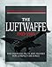 The Luftwaffe: Facts, Figures and Data for the German Air Force, 1933–45 (World War II Germany)