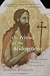 The Friend of the Bridegroom: On the Orthodox Veneration of the Forerunner