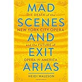 Mad Scenes and Exit Arias: The Death of the New York City Opera and the Future of Opera in America