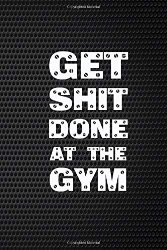 Get Shit Done At The Gym: 2019 12 Months Weekly Calendar Logbook Planner For Tracking Exercise Training and Workouts With Muscle Growth Goals and Nutrition Log Sections