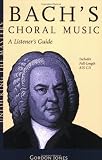 Bach's Choral Music: A Listener's Guide (Unlocking the Masters Series No. 20) by