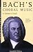 Bach's Choral Music: A Listener's Guide (Unlocking the Masters Series No. 20) by